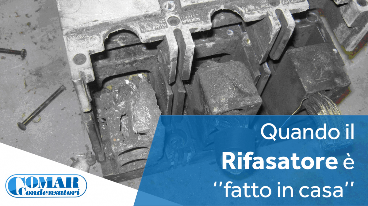 Quando il Rifasatore è «fatto in casa»